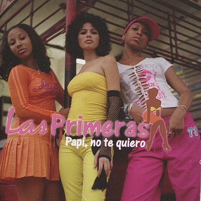 Las Primeras - Papi, No Te Quiero