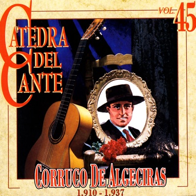 Catedra del Cante Vol. 45: Corruco de Algeciras