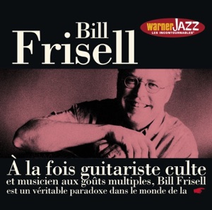 Les incontournables du jazz: Bill Frisell