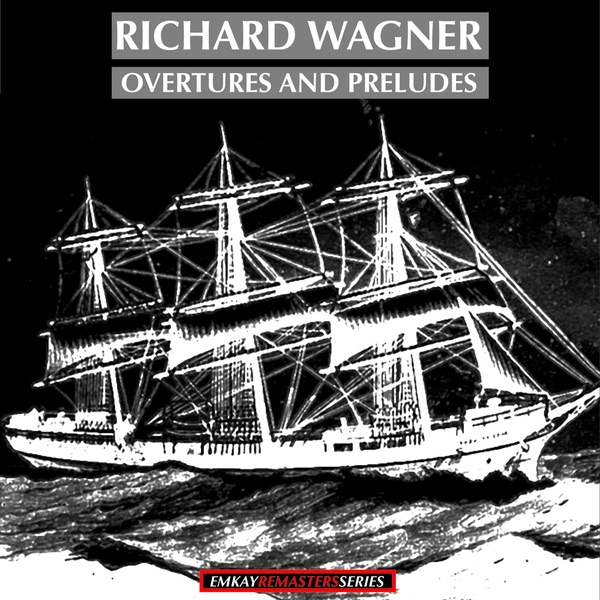 Обложка альбома «Richard Wagner: Overtures and Preludes (Remastered)» — Bavarian Radio Symphony Orchestra, Fritz Lehmann, Eugen Jochum, RIAS Symphony Orchestra, Ferenc Fricsay, Wurttemberg State Orchestra, Stuttgart & Ferdinand Leitner