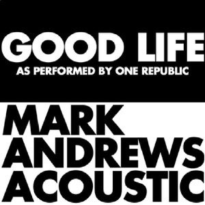Good Life (Acoustic) - Single
