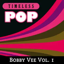 Timeless Pop: Bobby Vee Vol. 1 - Bobby Vee