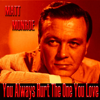 You Always Hurt the One You Love - Matt Monro