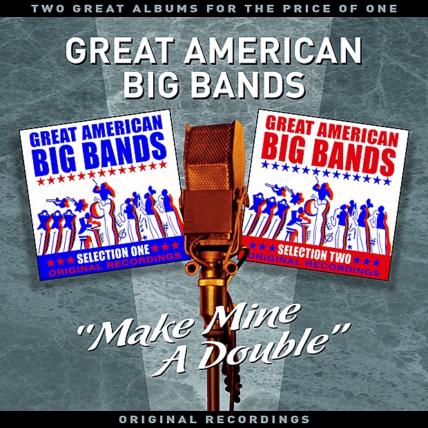 Great American Big Bands - "Make Mine A Double" - Two Great Albums For The Price Of One