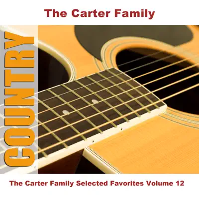 The Carter Family Selected Favorites, Vol. 12 - The Carter Family The Carter Family Selected Favorites, Vol. 12 - The Carter Family