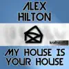 Alex Hilton - My House Is Your House (Oliva Conte RMX)