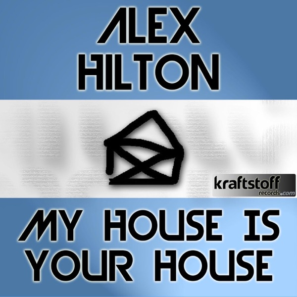 ALEX HILTON - My House Is Your House