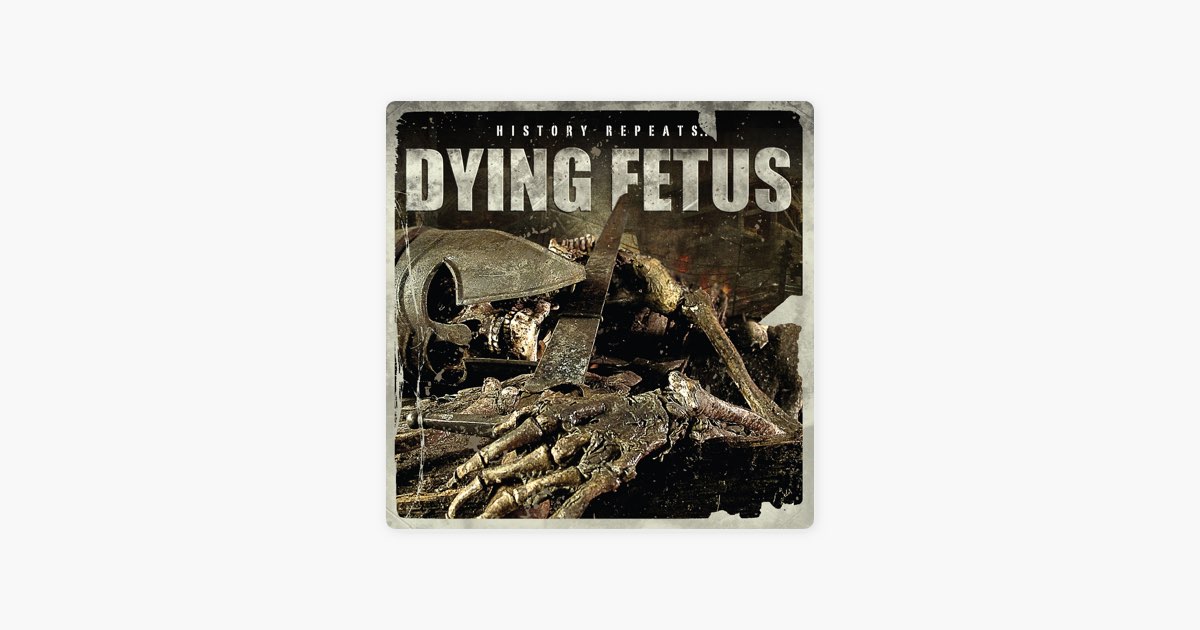 History Repeats… - Album by Dying Fetus - Apple Music
