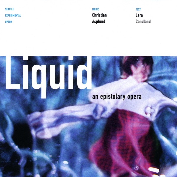Обложка альбома «Liquid: an Epistolary Opera» — Christian Asplund
