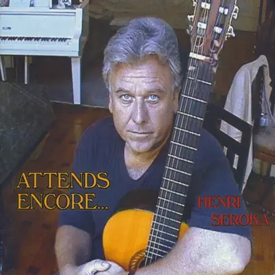 Listen to Attends Encore by Henri Seroka