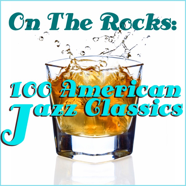On The Rocks: 100 American Jazz Classics