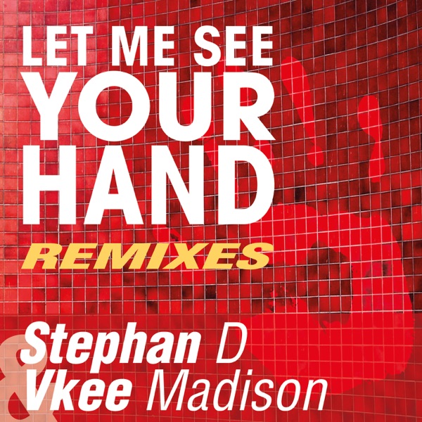 Let Me See Your Hand (Remixes) - EP