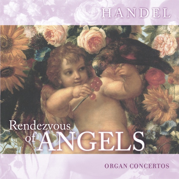 Rendezvous of Angels - Handel: Organ Concertos