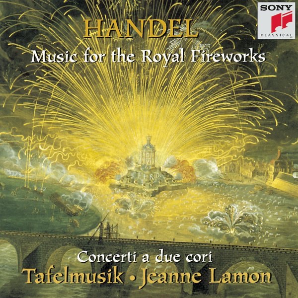 Обложка альбома «Handel: Music for the Royal Fireworks; Concerti a due cori» — Jeanne Lamon & Tafelmusik
