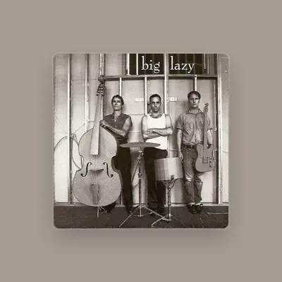 Listen to Big Lazy, watch music videos, read bio, see tour dates & more!