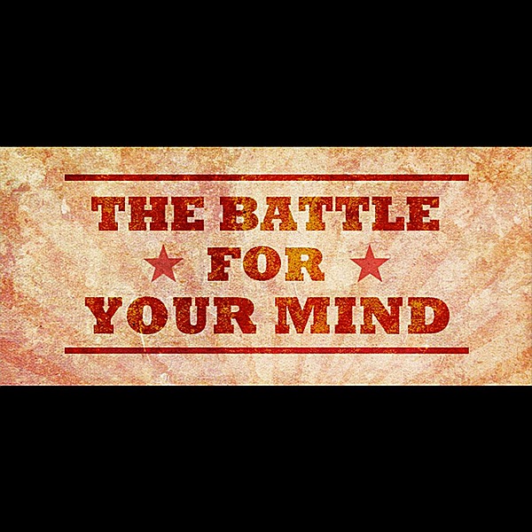 The Battle for Your Mind