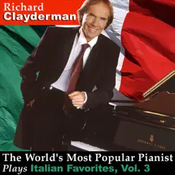 The World's Most Popular Pianist Plays Italian Favorites, Vol. 3 - Richard Clayderman