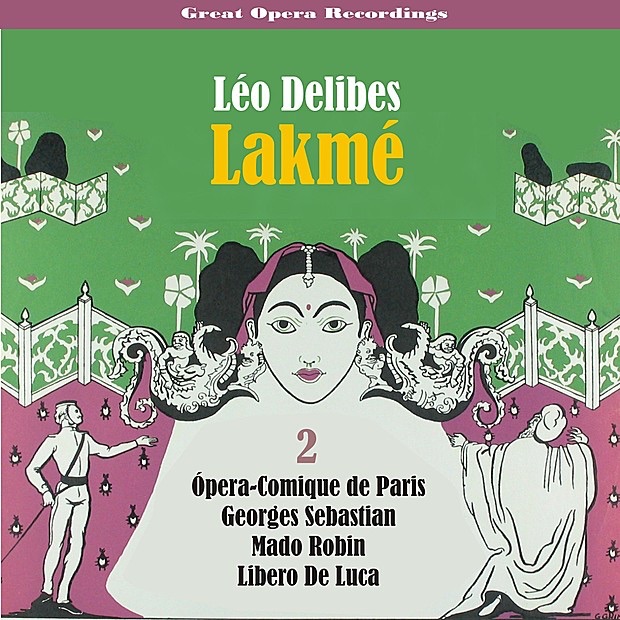 Обложка альбома «Delibes - Lakmé (Robin,De Luca,Sebastian) [1952], Volume 2» — Ópera-Comique de Paris, Georges Sebastian, Mado Robin, Libero De Luca, Edmond Chastenet, Simone Lemaitre, Jane Perriat, Pierre Germain, Agnes Disney, Jacques Jansen & Claudine Collart