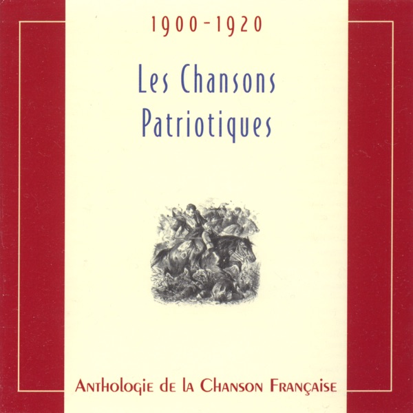 Anthologie de la chanson française : Les chansons patriotiques, 1900-1920