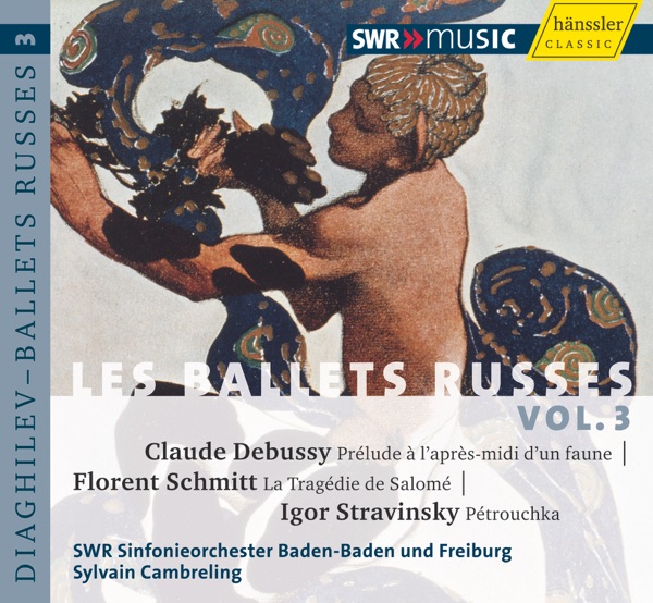 Debussy, C.: Prelude a L'Apres-Midi D'Un Faune - Schmitt, F.: La Tragedie de Salome - Stravinsky, I.: Petrushka (Les Ballets Russes, Vol. 3)
