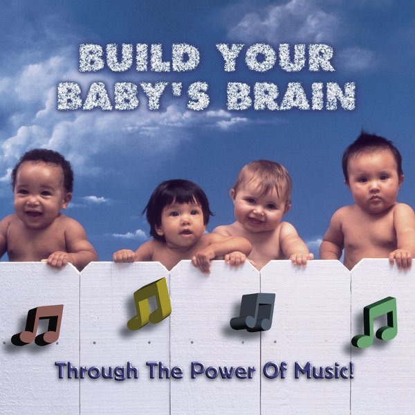 Build Your Baby's Brain - Through the Power of Music cover art