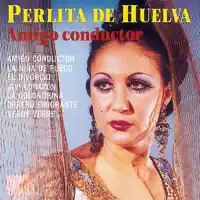 Amigo Conductor — Perlita de Huelva