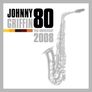 Johnny Griffin - 80 Year Anniversary 2008