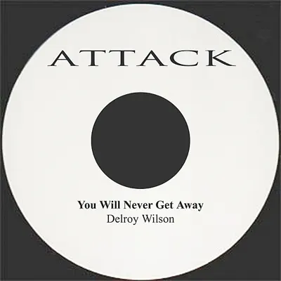 You Will Never Get Away - Single - Delroy Wilson