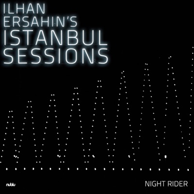 Ilhan Ersahin's Istanbul Sessions: Night Rider (feat. Alp Ersönmez, Turgut Alp Bekoğlu & İzzet Kızıl)