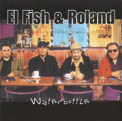 Ακούστε το άλμπουμ Waterbottle από El Fish & Roland Van Campenhout