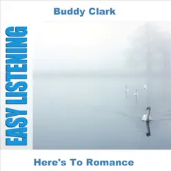 Here's to Romance - Buddy Clark Here's to Romance - Buddy Clark