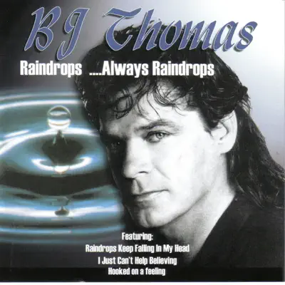 Raindrops….Always Raindrops - B. J. Thomas
