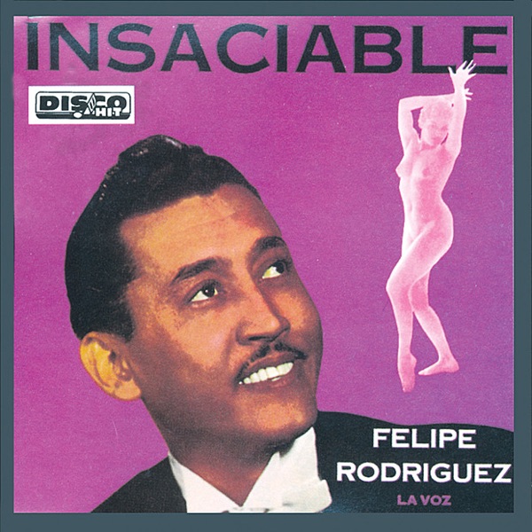 Felipe 'La Voz' Rodriguez — Insaciable