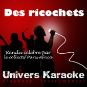 Des ricochets (Rendu célèbre par le collectif Paris-Africa) [Karaoke Version]