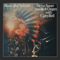Blues After Sunrise - Heinz Sauer, Bob Degen & Carey Bell