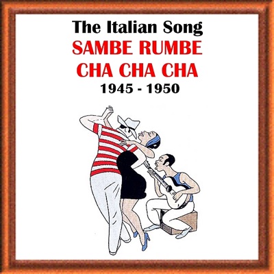 The Italian Song - Sambe, Rumbe, Cha Cha Cha (1945-1950)