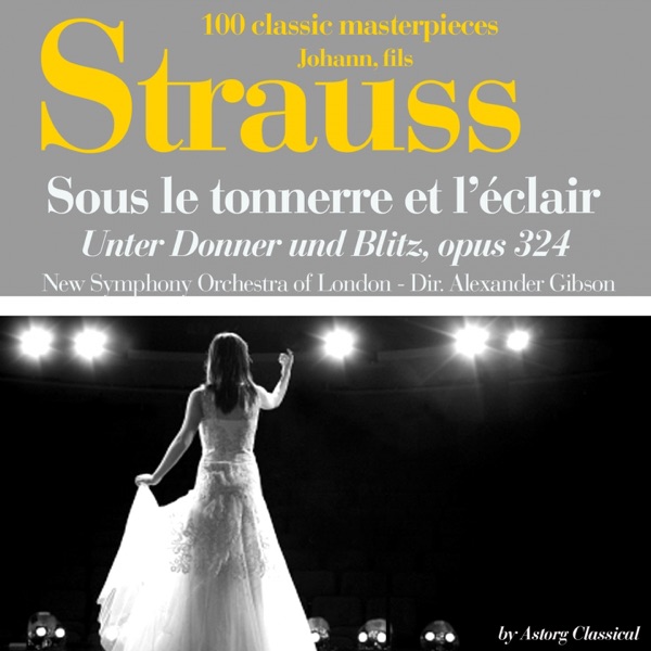 Johann Strauss : Sous le tonnerre de l'éclair, Op. 324 (Unter Donner und Blitz - 100 classic masterpieces) - Single