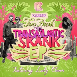 Transatlantic Skank (feat. Lady Chann) Two Fresh