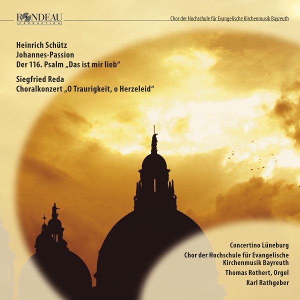 Обложка альбома «Schütz: Johannes-Passion SWV 481, 116 & Psalm SWV 51 - Siegfried Reda: Choralkonzert» — Chor der Hochschule für Evangelische Kirchenmusik Bayreuth, Concertino Lüneburg, Karl Rathgeber & Thomas Rothert