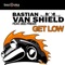 Get Low (feat. Dee Freer) [Original Mix] - Bastian van Shield lyrics