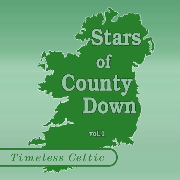 Timeless Celtic: Stars of the County Down Vol 1