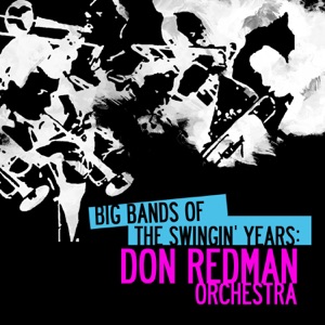 Big Bands Of The Swingin' Years: Don Redman Orchestra (Remastered)