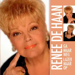 Ga Maar Weg, Lazer Op - Single - Renee de Haan Ga Maar Weg, Lazer Op - Single - Renee de Haan