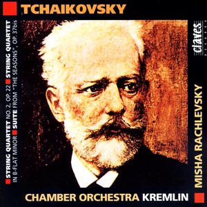 Piotr Ilyich Tchaikovsky: String Quartet No. 2, Op. 22 - String Quartet in B-Flat Minor - Suite from "The Seasons", Op. 37 bis