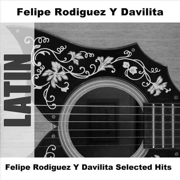 Felipe Rodiguez y Davilita Selected Hits