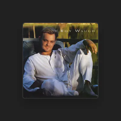 Listen to Roy Waugh, watch music videos, read bio, see tour dates & more!