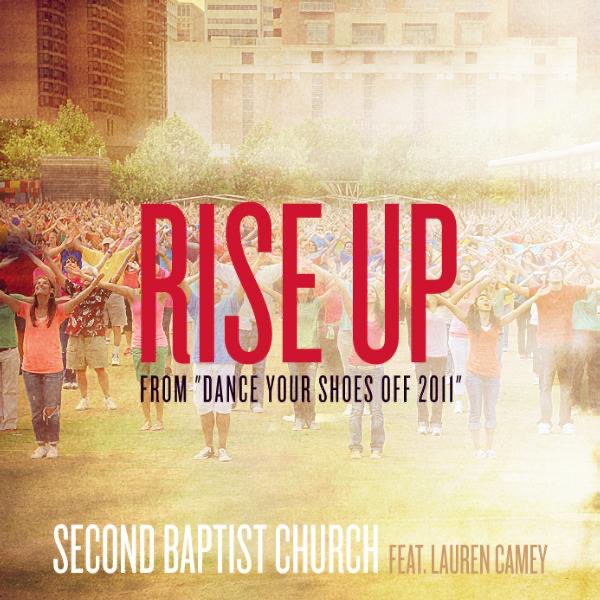 Rise Up (From "Dance Your Shoes Off 2011") (feat. Lauren Camey) - Single -  Album by Second Baptist Church - Apple Music
