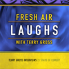 Fresh Air: Laughs - Terry Gross