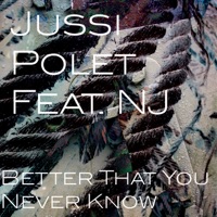 Better Than You'll Know (feat. NJ) - Jussi Polet