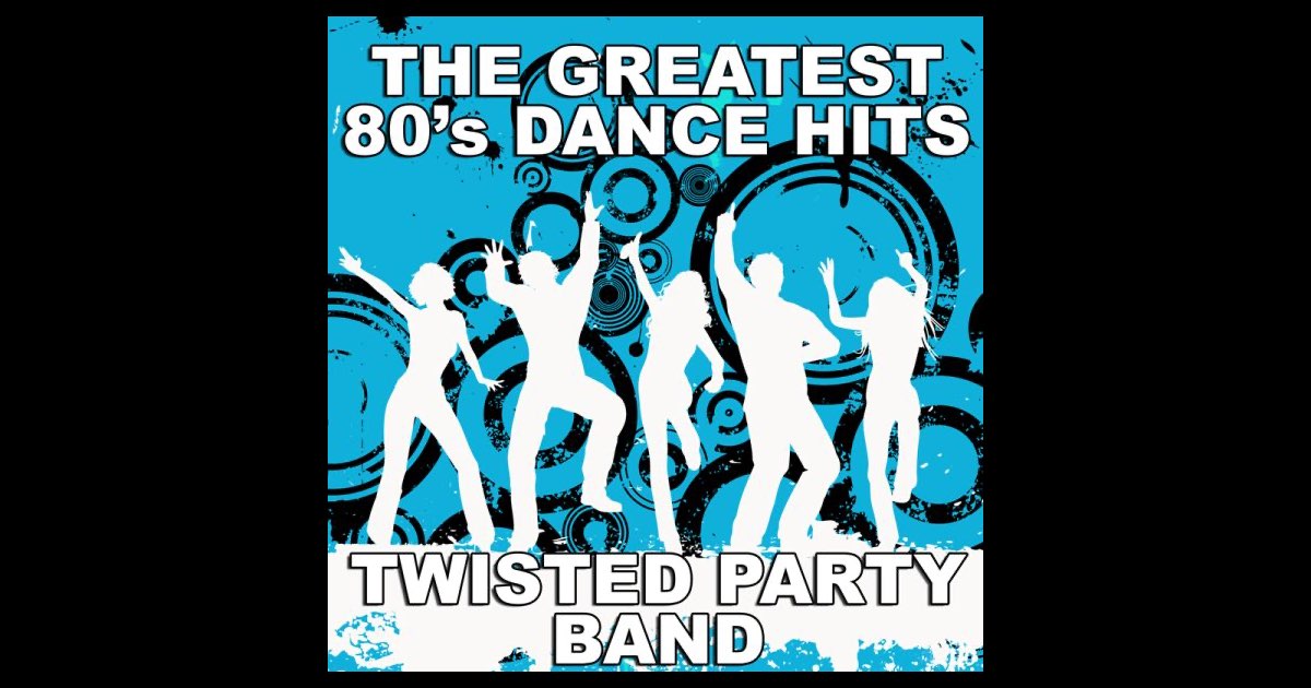 ‎The Greatest 80's Dance Hits - Album by Twisted Party Band - Apple Music